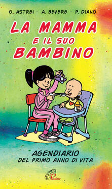 La mamma e il suo bambino. Agendiario del primo anno di vita.pdf