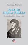 Elogio della follia. Corrispondenza Dorp-Erasmo-Moro