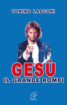 Gesù, il grande «rompi». Vol. 1.pdf