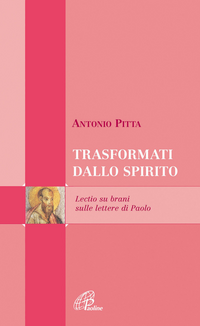 Trasformati dallo spirito. Lectio divina sulle Lettere di Paolo