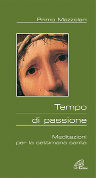 Tempo di passione. Meditazioni per la settimana santa