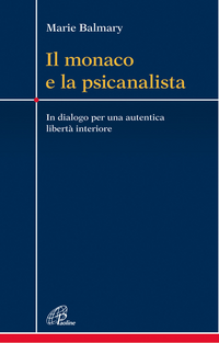 Il monaco e la psicanalista. In dialogo per una autentica libertà interiore