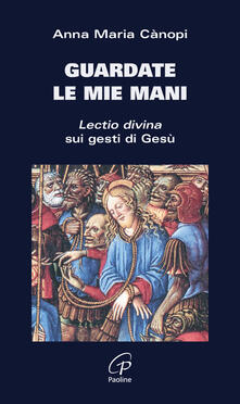 Guardate le mie mani. Lectio divina sui gesti di Gesù.pdf