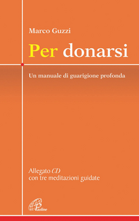 Per donarsi. Un manuale di guarigione profonda. Con CD Audio