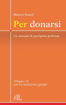 Per donarsi. Un manuale di guarigione profonda. Con CD Audio.pdf
