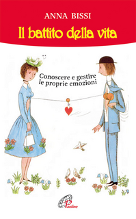 Il battito della vita. Conoscere e gestire le proprie emozioni