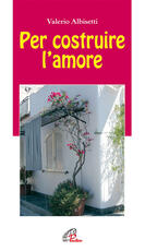Libro Per costruire l'amore Valerio Albisetti
