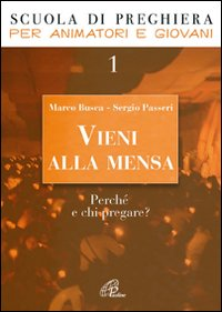 Vieni alla mensa. Perché e chi pregare?. Vol. 1