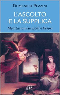 L' ascolto e la supplica. Meditazioni su Lodi e Vespri