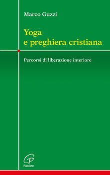 Yoga e preghiera cristiana. Percorsi di liberazione interiore.pdf
