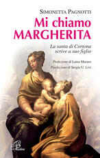 Libro Mi chiamo Margherita. La santa di Cortona scrive a suo figlio Simonetta Pagnotti