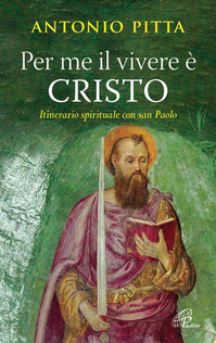 Per me il vivere è Cristo. Itinerario spirituale con San Paolo