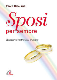 Sposi Per Sempre Riscoprire Il Matrimonio Cristiano Paolo Ricciardi Libro Paoline Editoriale Libri La Famiglia Ibs