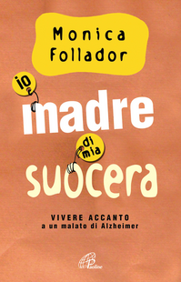 Io madre di mia suocera. Vivere accanto a un malato di Alzheimer