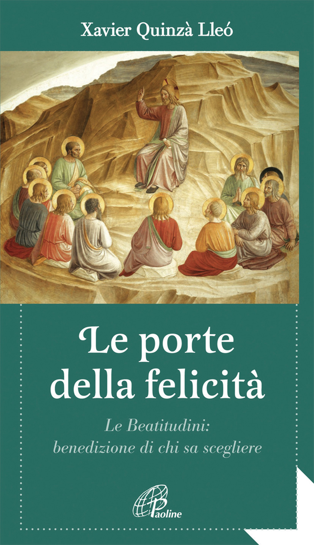 Le porte della felicità. Le beatitudini: benedizione di chi sa scegliere