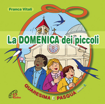 La domenica dei piccoli. Quaresima e Pasqua Anno A