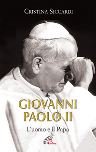 Giovanni Paolo II. L'uomo e il Papa