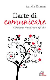 L' arte di comunicare. Come stare bene insieme agli altri