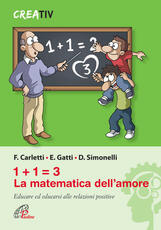 Libro 1+1=3 la matematica dell'amore. Educare ed educarsi alle relazioni positve Francesco Carletti Enrico Gatti