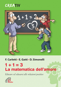 1+1=3 la matematica dell'amore. Educare ed educarsi alle relazioni positve