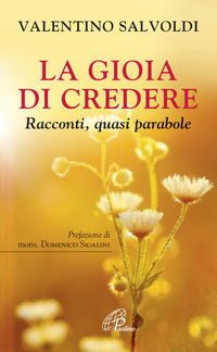 La gioia di credere. Racconti, quasi parabole