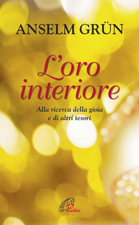 L' oro interiore. Alla ricerca della gioia e di altri tesori