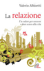 Libro La relazione. Un valore per crescere e dare senso alla vita Valerio Albisetti