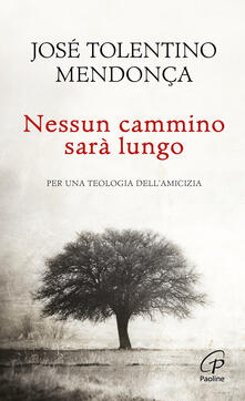 Nessun cammino sarà lungo. Per una teologia dellamicizia.pdf