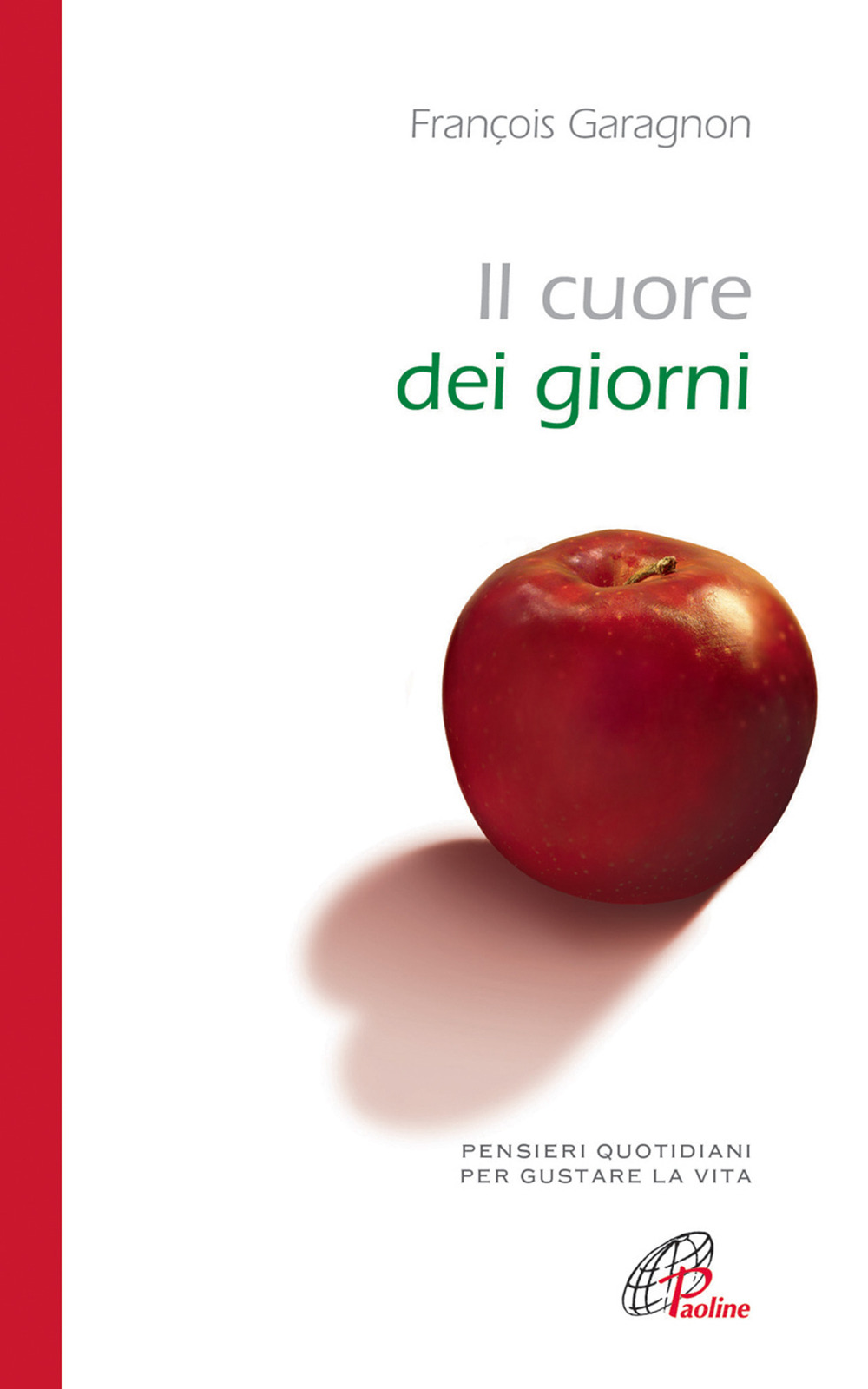 Il cuore dei giorni. Pensieri quotidiani per gustare la vita