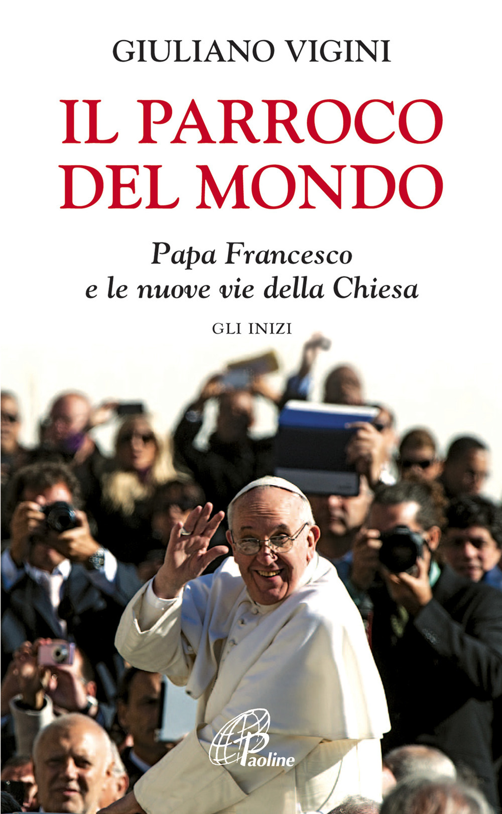Image of Il parroco del mondo. Papa Francesco e le nuove vie della Chiesa. Gli inizi