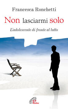 Non lasciarmi solo. Ladolescente di fronte al lutto.pdf