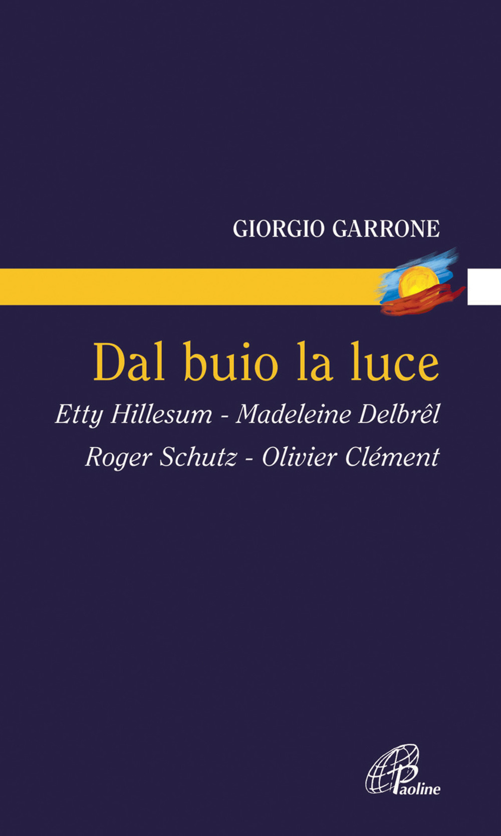 Dal buio la luce. Etty Hillesum, Madeleine Delbrel, Roger Schutz, Olivier Clement