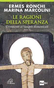 Le ragioni della speranza. Commenti ai Vangeli domenicali. Anno B.pdf