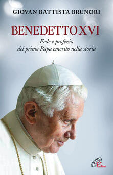 Benedetto XVI. Fede e profezia del primo papa emerito nella storia.pdf