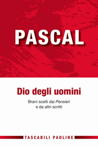 Pascal Dio degli uomini. Brani scelti dai «Pensieri» di altri scritti