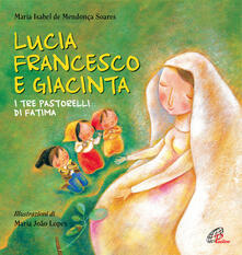 Lucia Francesco e Giacinta. I tre pastorelli di Fatima.pdf