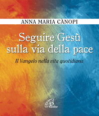 Libro Seguire Gesù sulla via della pace. Il Vangelo nella vita quotidiana Anna Maria Cànopi