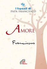 Libro Amore. I tweet di papa Francesco Francesco (Jorge Mario Bergoglio)