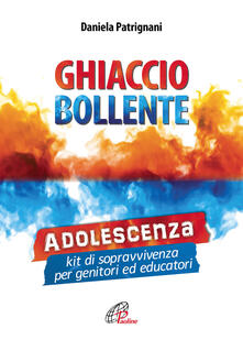 Ghiaccio bollente. Adolescenza: kit di sopravvivenza per genitori ed educatori.pdf