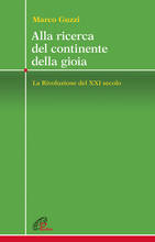 Libro Alla ricerca del continente della gioia. La Rivoluzione del XXI secolo Marco Guzzi