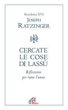 Cercate le cose di Lassù. Riflessioni per tutto lanno.pdf