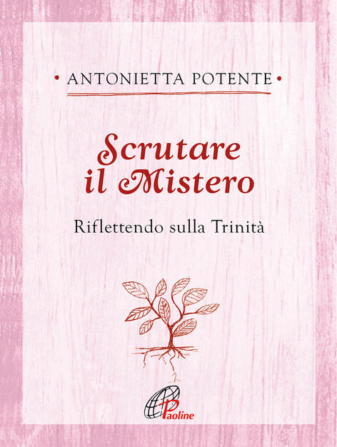 Scrutare il Mistero. Riflettendo sulla Trinità - Antonietta Potente - Libro - Paoline Editoriale Libri - Ritrovare le radici | IBS