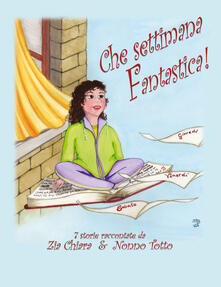 Che settimana fantastica! 7 storie raccontate da zia Chiara & nonno Totto. Ediz. illustrata.pdf