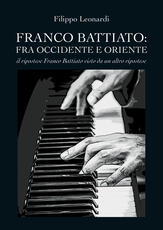 Libro Franco Battiato: fra Occidente e Oriente. Il ripostese Franco Battiato visto da un altro ripostese Filippo Leonardi