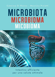 Microbiota microbioma micobioma. Intestino efficiente per una salute ottimale.pdf