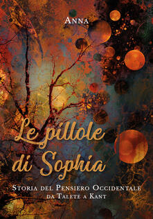 Le pillole di Sophia. Storia del pensiero occidentale da Talete a Kant.pdf