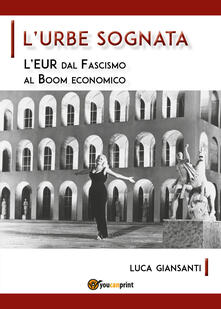 L Urbe sognata. LEUR dal fascismo al boom economico.pdf