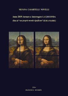 Anno 2019: tornare ad interrogare La Gioconda (fino al «suo proprio mondo significato» di dea madre).pdf
