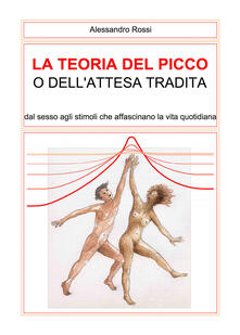 La teoria del picco o dellattesa tradita. Dal sesso agli stimoli che affascinano la vita quotidianità.pdf