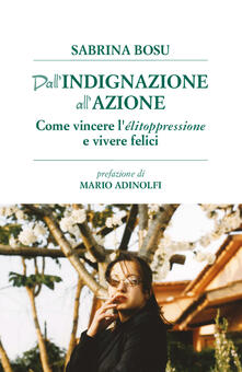 Dallindignazione allazione. Come vincere lelitoppressione e vivere felici.pdf